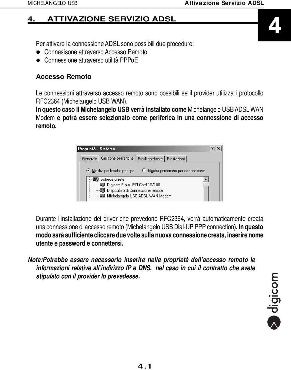 attraverso accesso remoto sono possibili se il provider utilizza i protocollo RFC2364 (Michelangelo USB WAN).