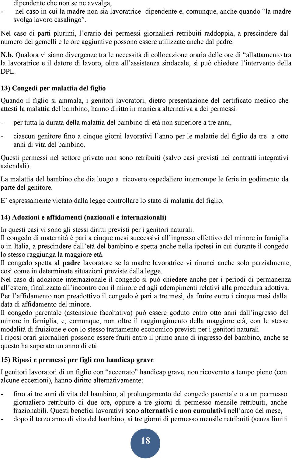 iti raddoppia, a prescindere dal numero dei gemelli e le ore aggiuntive possono essere utilizzate anche dal padre. N.b.