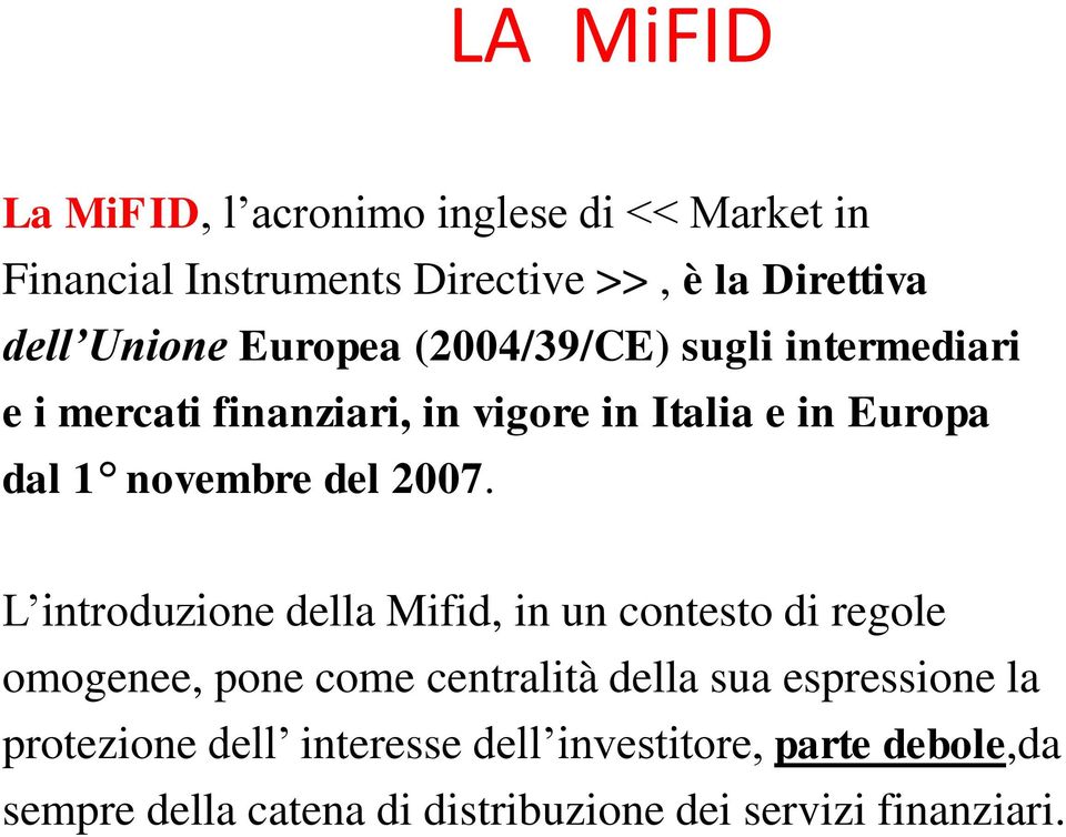 2007. L introduzione della Mifid, in un contesto di regole omogenee, pone come centralità della sua espressione la