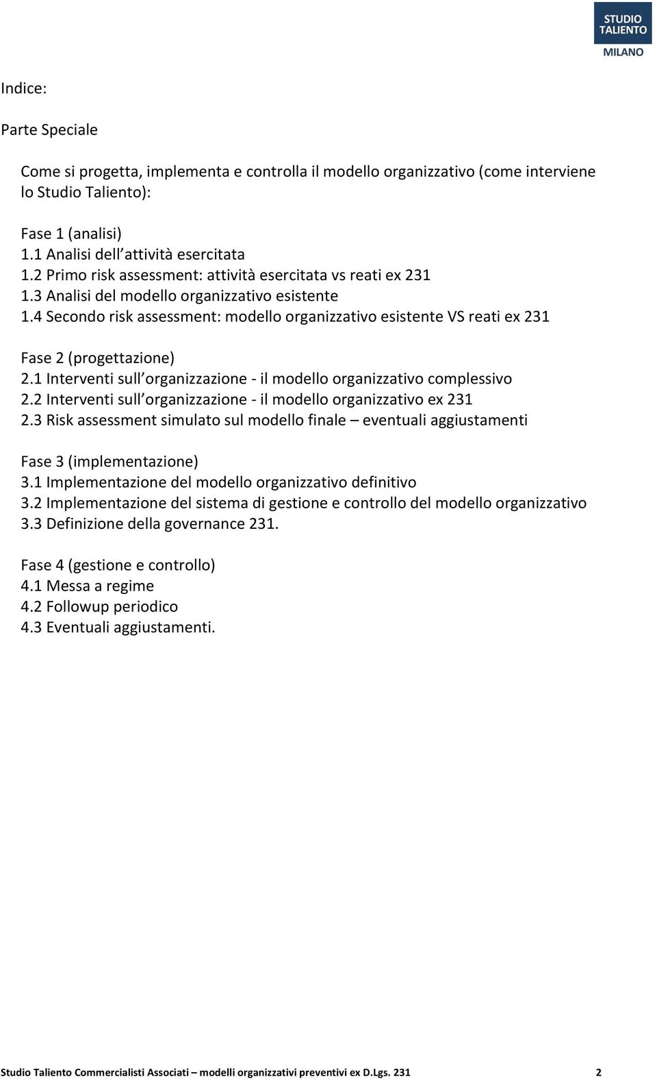 4 Secondo risk assessment: modello organizzativo esistente VS reati ex 231 Fase 2 (progettazione) 2.1 Interventi sull organizzazione - il modello organizzativo complessivo 2.