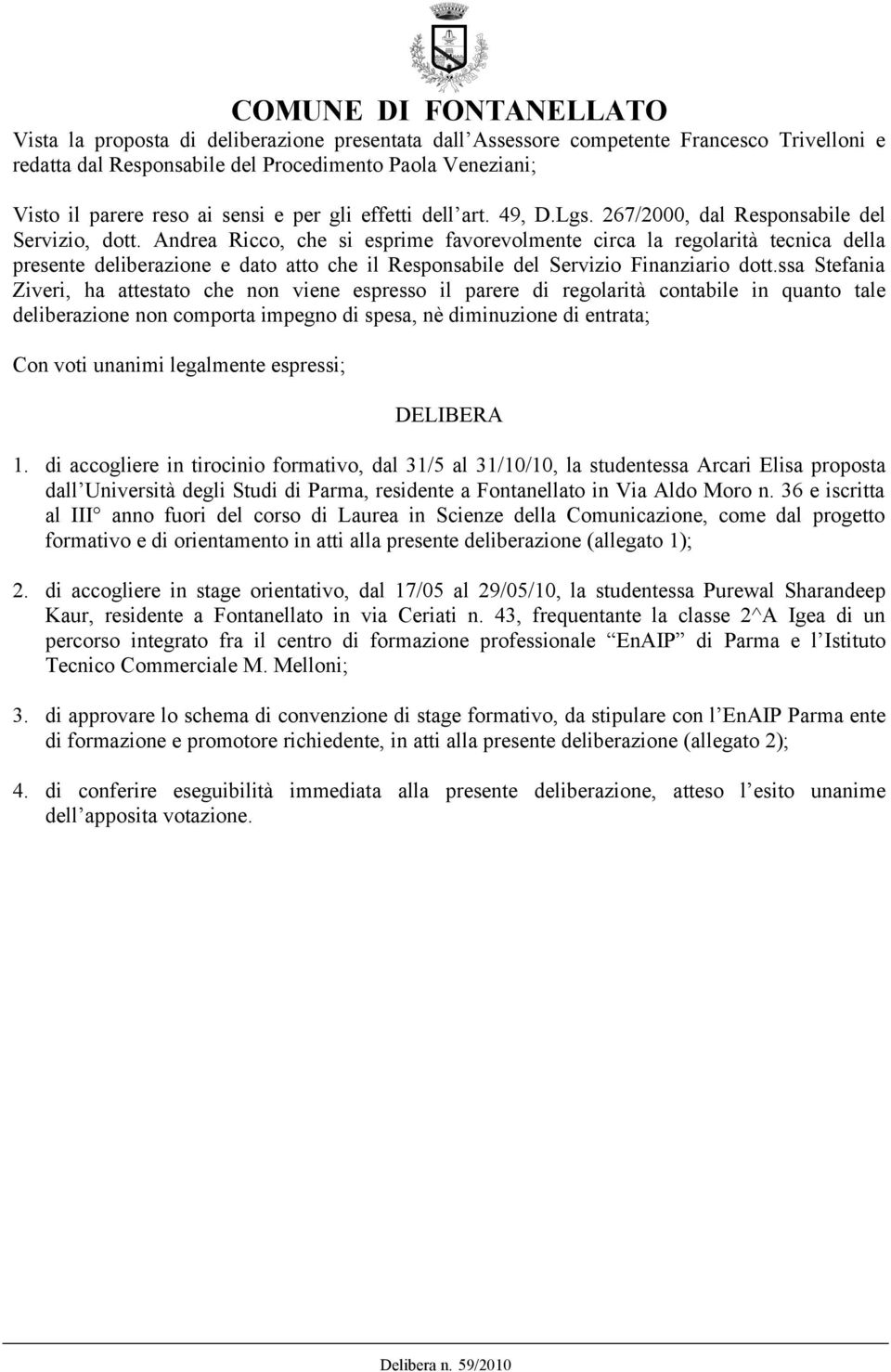 Andrea Ricco, che si esprime favorevolmente circa la regolarità tecnica della presente deliberazione e dato atto che il Responsabile del Servizio Finanziario dott.