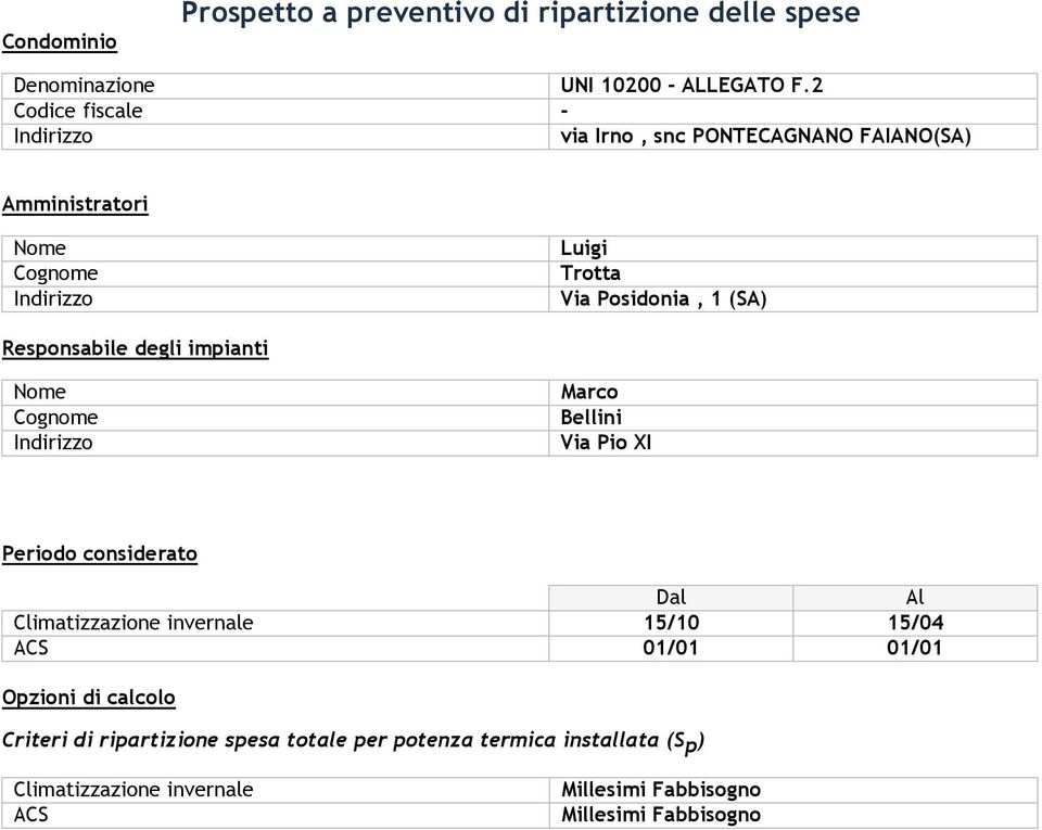 impianti Marco Bellini Via Pio XI Periodo considerato Dal Al Climatizzazione invernale 15/10 15/04 ACS 01/01 01/01 Opzioni di