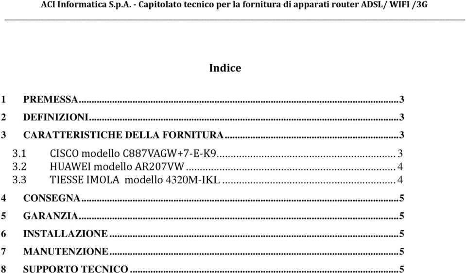 .. 3 3.2 HUAWEI modello AR207VW... 4 3.3 TIESSE IMOLA modello 4320M-IKL.