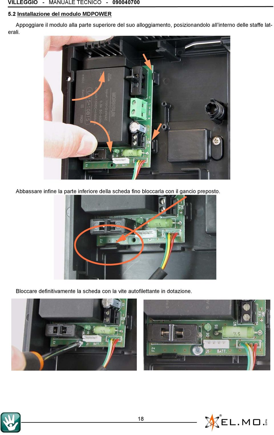 alloggiamento, posizionandolo all interno delle staffe laterali.