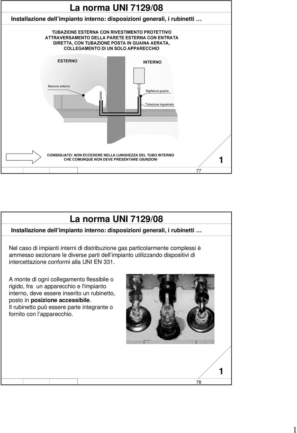 particolarmente complessi è ammesso sezionare le diverse parti dell impianto utilizzando dispositivi di intercettazione conformi alla UNI EN 33.