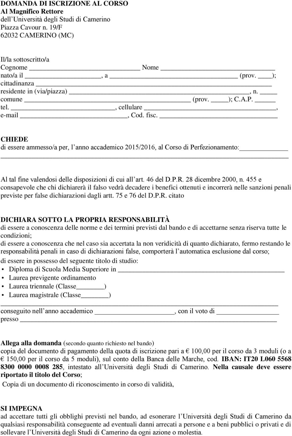 CHIEDE di essere ammesso/a per, l anno accademico 2015/2016, al Corso di Perfezionamento: Al tal fine valendosi delle disposizioni di cui all art. 46 del D.P.R. 28 dicembre 2000, n.