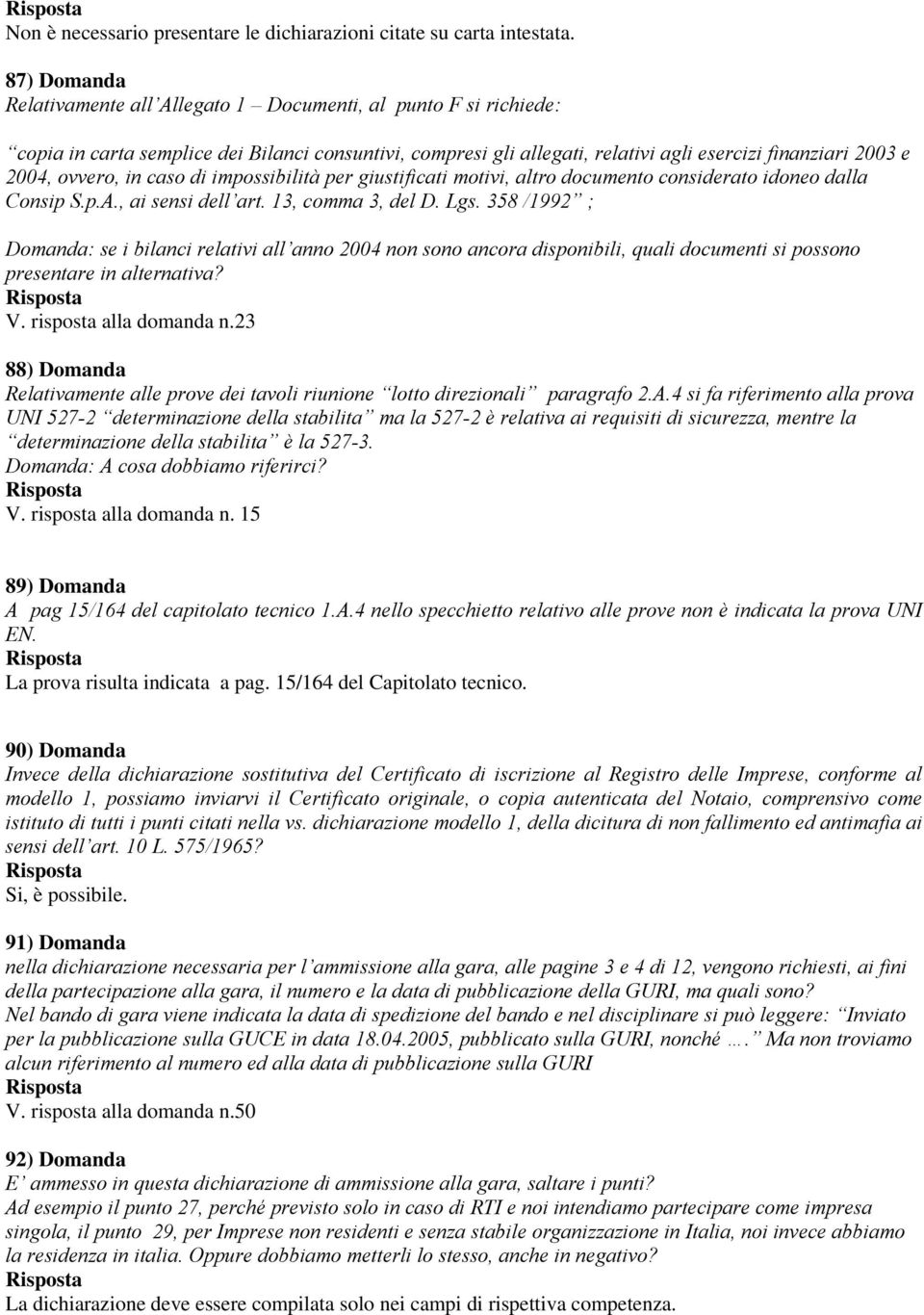 ovvero, in caso di impossibilità per giustificati motivi, altro documento considerato idoneo dalla Consip S.p.A., ai sensi dell art. 13, comma 3, del D. Lgs.