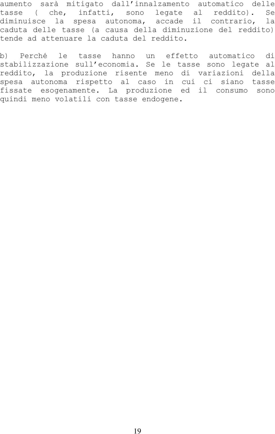 del reddito. b) Perché le tasse hanno un effetto automatico di stabilizzazione sull economia.