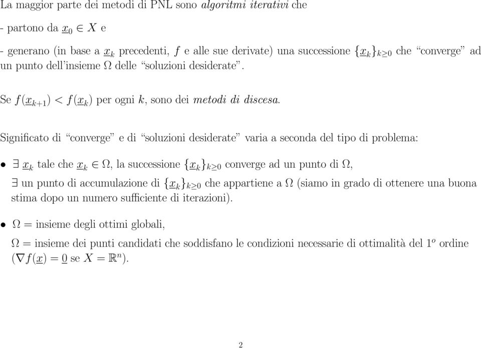 Significato di converge e di soluzioni desiderate varia a seconda del tipo di problema: x k tale che x k Ω, la successione {x k } k 0 converge ad un punto di Ω, un punto di accumulazione di {x