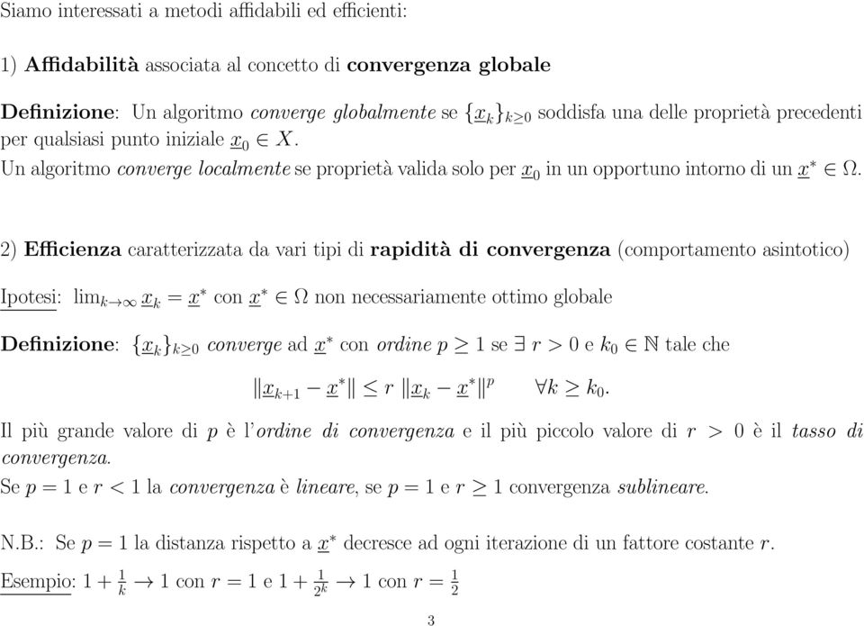 2) Efficienza caratterizzata da vari tipi di rapidità di convergenza (comportamento asintotico) Ipotesi: lim k x k = x con x Ω non necessariamente ottimo globale Definizione: {x k } k 0 converge ad x