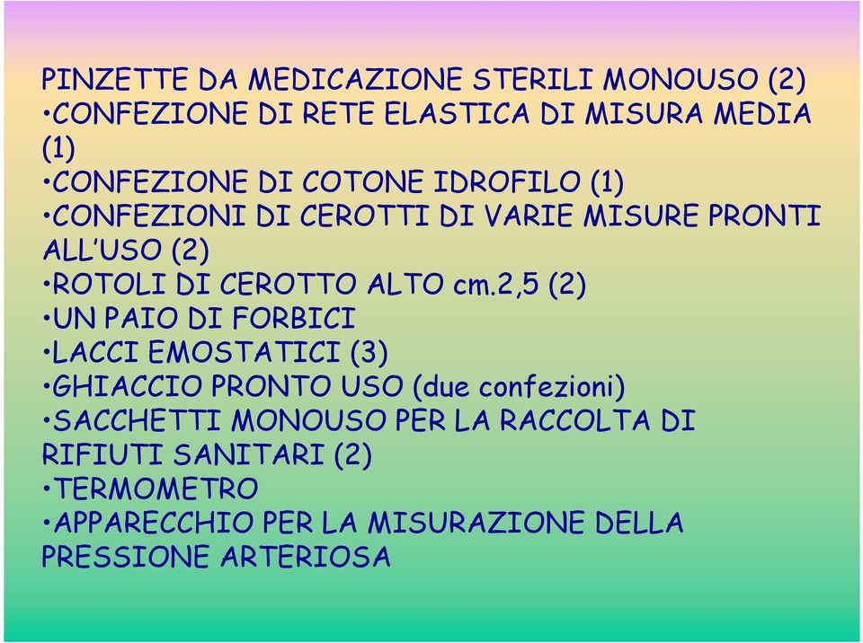 cm.2,5 (2) UN PAIO DI FORBICI LACCI EMOSTATICI (3) GHIACCIO PRONTO USO (due confezioni) SACCHETTI