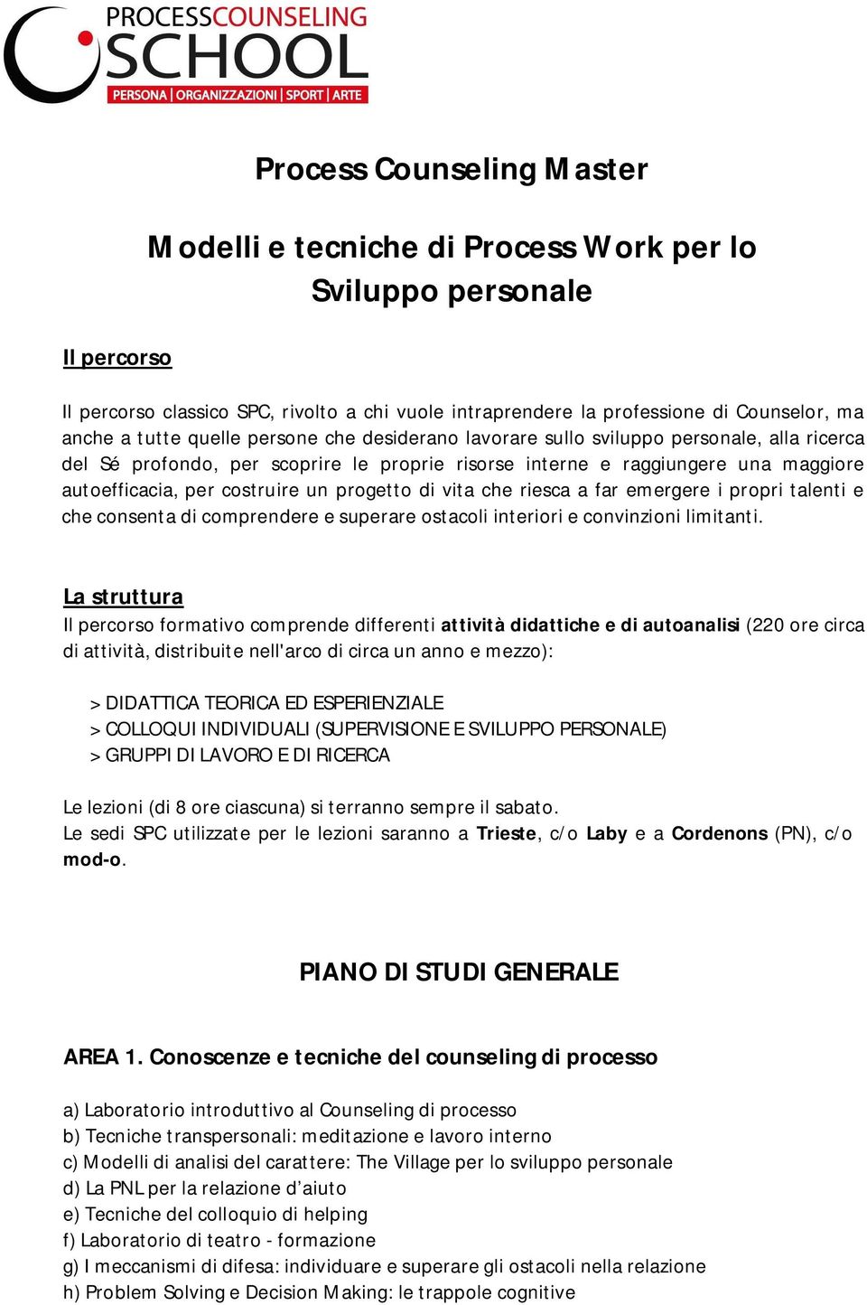 progetto di vita che riesca a far emergere i propri talenti e che consenta di comprendere e superare ostacoli interiori e convinzioni limitanti.