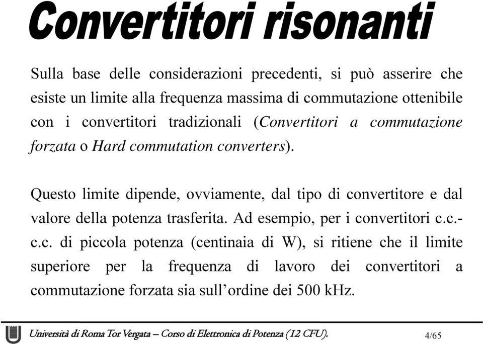 Questo limite dipende, ovviamente, dal tipo di convertitore e dal valore della potenza trasferita. Ad esempio, per i convertitori c.c.- c.