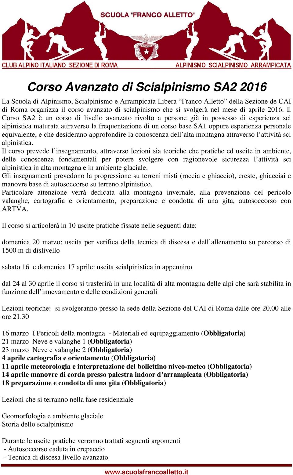 Il Corso SA2 è un corso di livello avanzato rivolto a persone già in possesso di esperienza sci alpinistica maturata attraverso la frequentazione di un corso base SA1 oppure esperienza personale