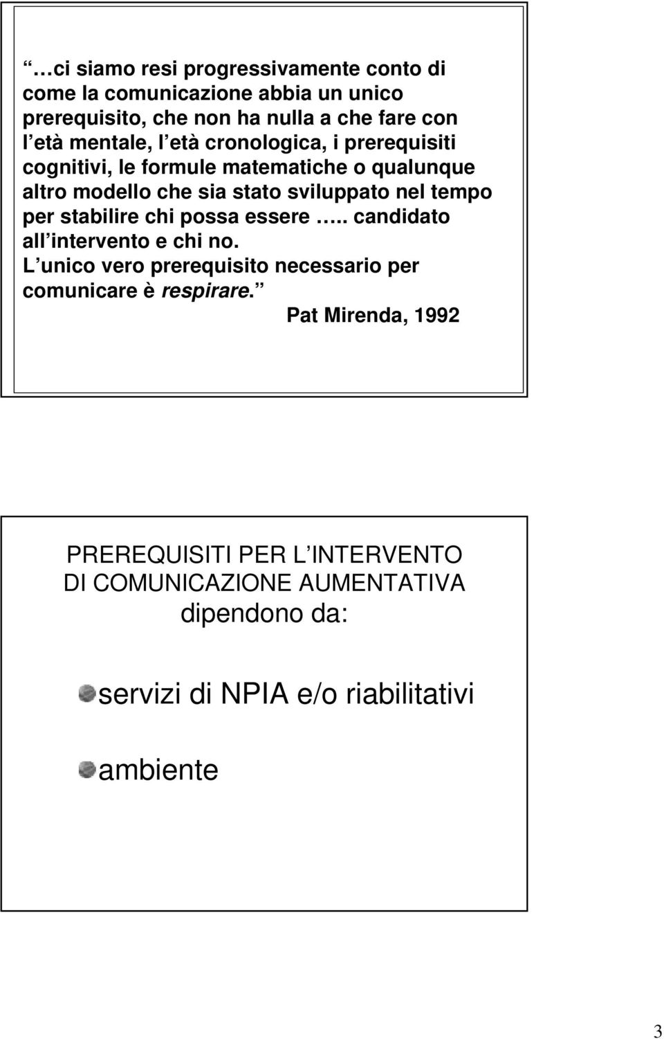 tempo per stabilire chi possa essere.. candidato all intervento e chi no.