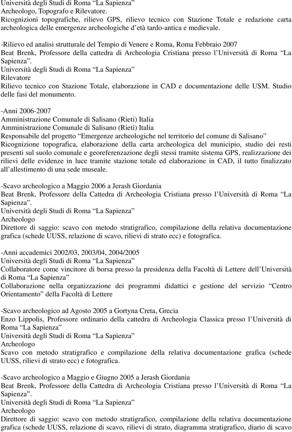 Rilievo tecnico con Stazione Totale, elaborazione in CAD e documentazione delle USM. Studio delle fasi del monumento.