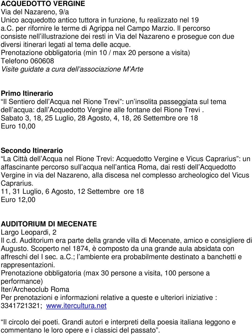 (min 10 / max 20 persone a visita) Telefono 060608 Visite guidate a cura dell associazione M Arte Primo Itinerario Il Sentiero dell Acqua nel Rione Trevi : un insolita passeggiata sul tema dell