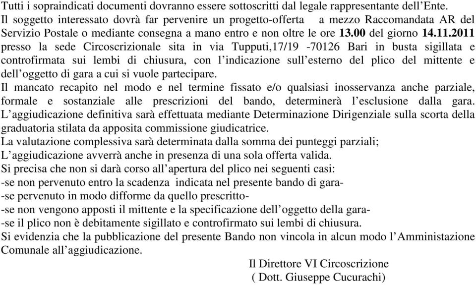 2011 presso la sede Circoscrizionale sita in via Tupputi,17/19-70126 Bari in busta sigillata e controfirmata sui lembi di chiusura, con l indicazione sull esterno del plico del mittente e dell