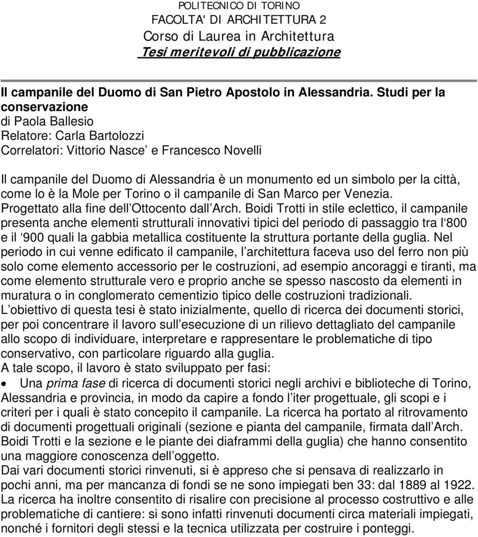 città, come lo è la Mole per Torino o il campanile di San Marco per Venezia. Progettato alla fine dell Ottocento dall Arch.