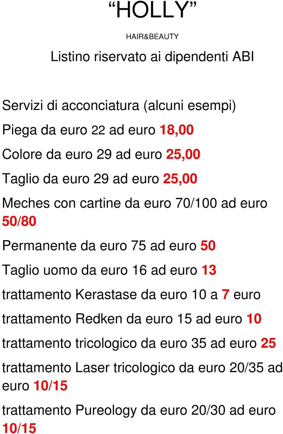 Taglio uomo da euro 16 ad euro 13 trattamento Kerastase da euro 10 a 7 euro trattamento Redken da euro 15 ad euro 10 trattamento
