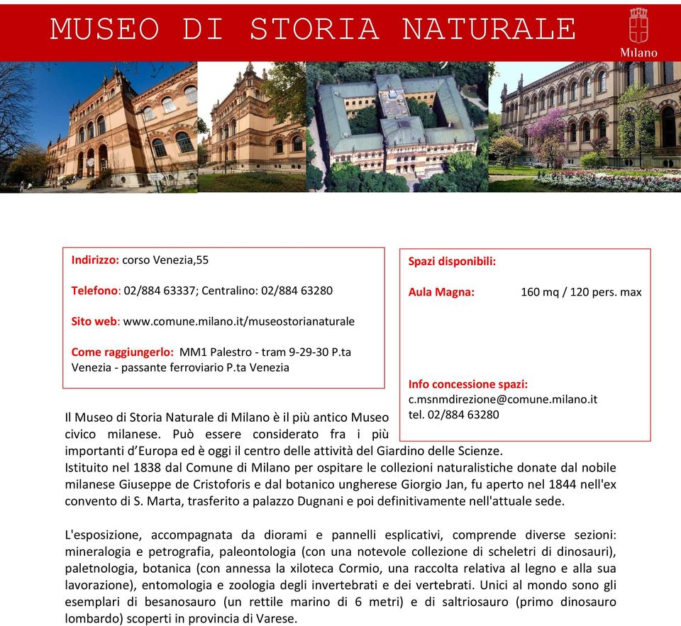 msnmdirezione@comune.milano.it Il Museo di Storia Naturale di Milano è il più antico Museo tel. 02/884 63280 civico milanese.