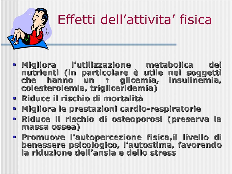 prestazioni cardio-respiratorie respiratorie Riduce il rischio di osteoporosi (preserva la massa ossea) Promuove l