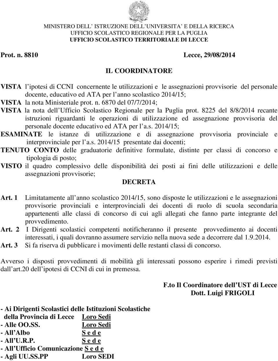 la nota Ministeriale prot. n. 6870 del 07/7/2014; VISTA la nota dell prot.