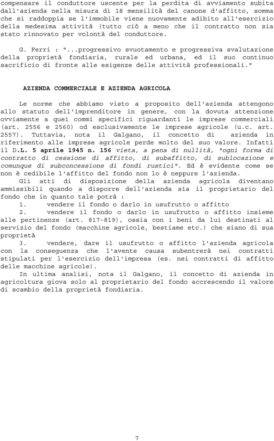 ..progressivo svuotamento e progressiva svalutazione della proprietà fondiaria, rurale ed urbana, ed il suo continuo sacrificio di fronte alle esigenze delle attività professionali.