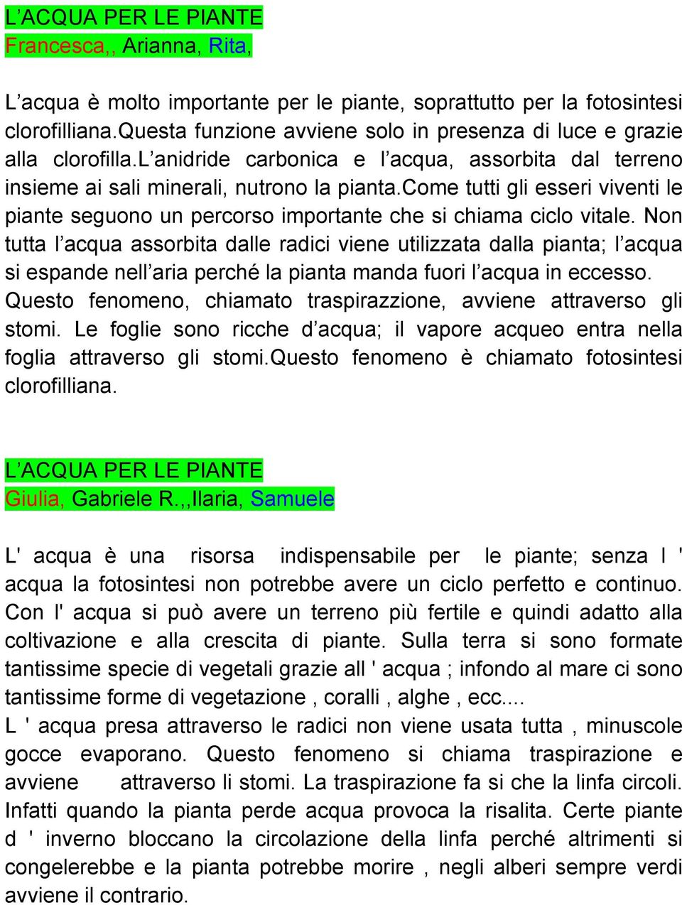 come tutti gli esseri viventi le piante seguono un percorso importante che si chiama ciclo vitale.