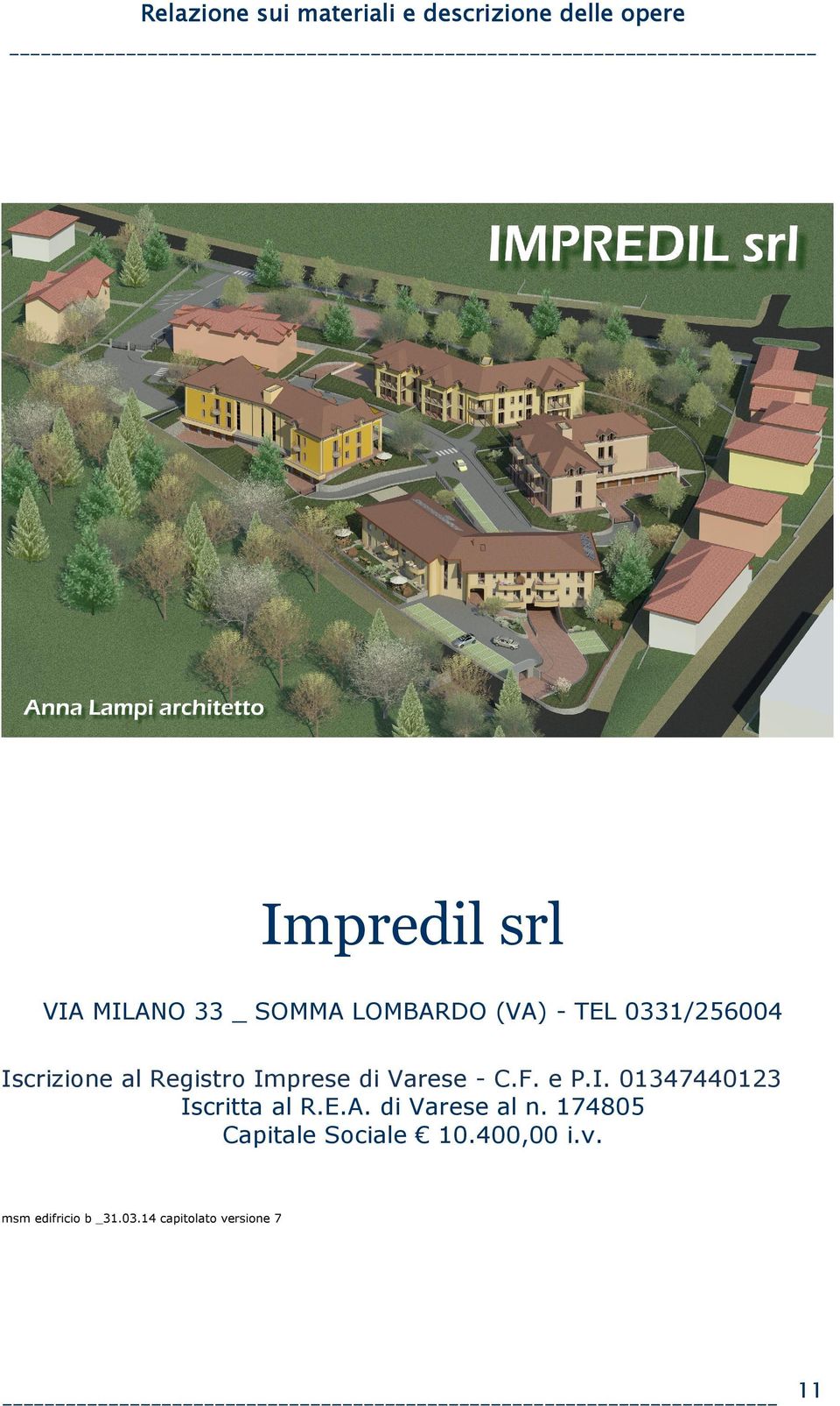 Varese - C.F. e P.I. 01347440123 Iscritta al R.E.A. di Varese al n.