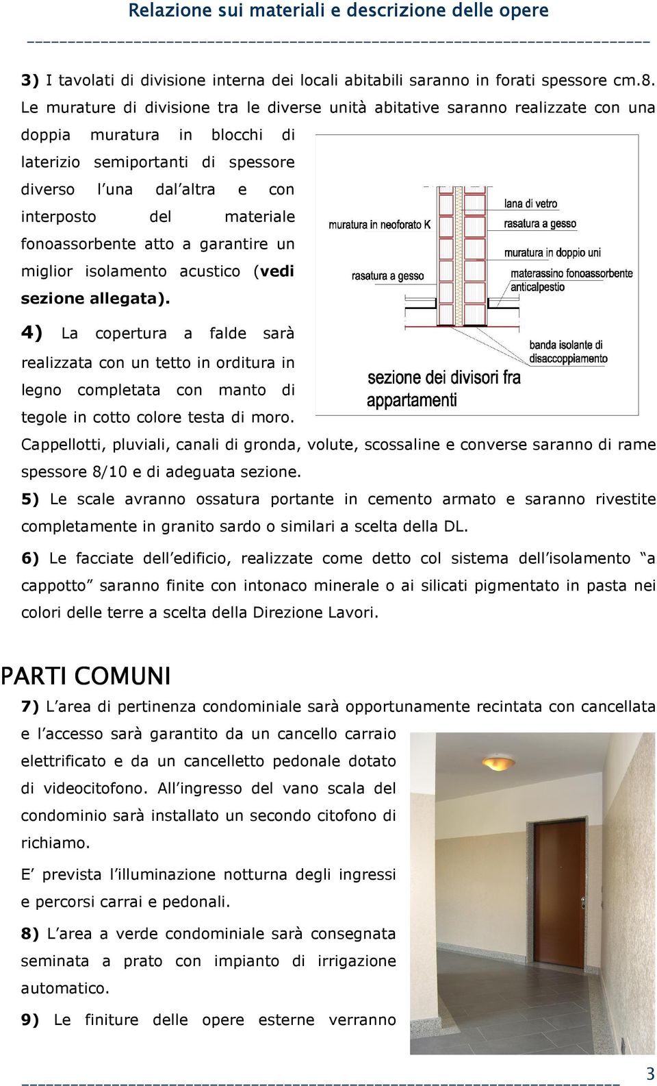 materiale fonoassorbente atto a garantire un miglior isolamento acustico (vedi sezione allegata).