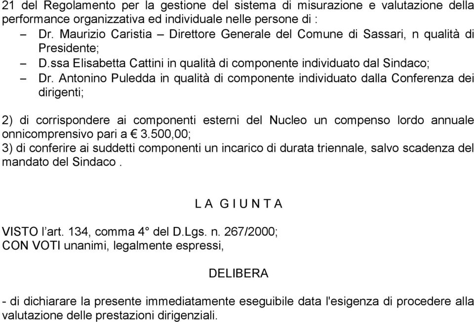 Antonino Puledda in qualità di componente individuato dalla Conferenza dei dirigenti; 2) di corrispondere ai componenti esterni del Nucleo un compenso lordo annuale onnicomprensivo pari a 3.