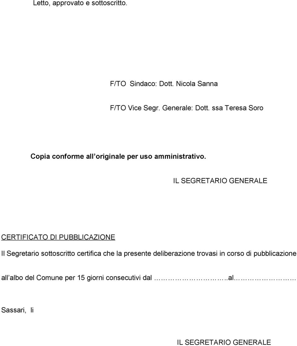 CERTIFICATO DI PUBBLICAZIONE Il Segretario sottoscritto certifica che la presente