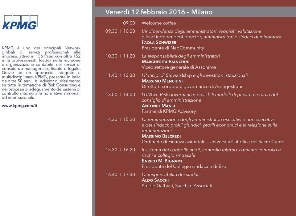 Grazie ad un approccio integrato e multidisciplinare, KPMG, presente in Italia da oltre 50 anni, è l advisor di riferimento su tutte le tematiche di Risk Consulting e nei processi di adeguamento dei