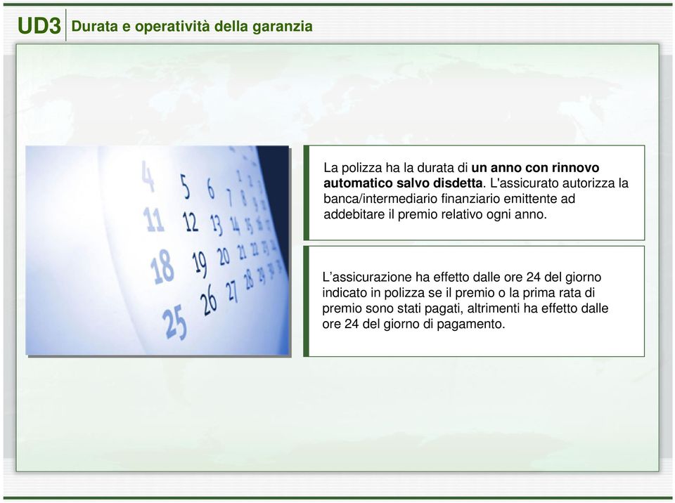 L'assicurato autorizza la banca/intermediario finanziario emittente ad addebitare il premio relativo