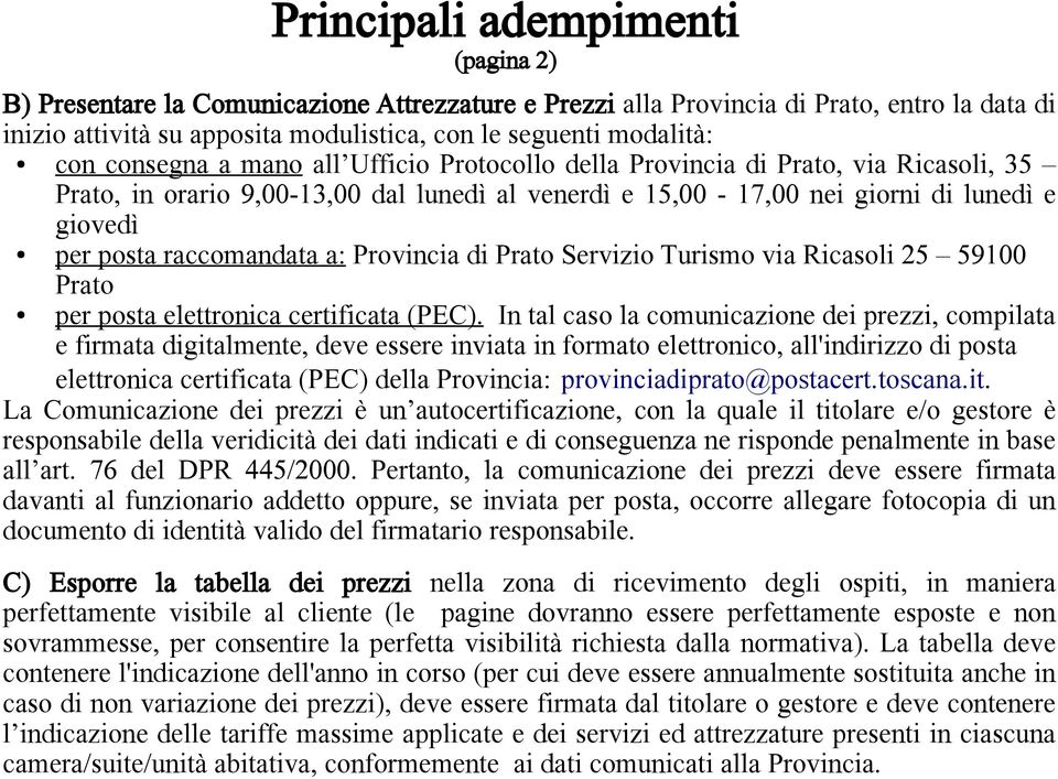 a: Provincia di Prato Servizio Turismo via Ricasoli 25 59100 Prato per posta elettronica certificata (PEC).