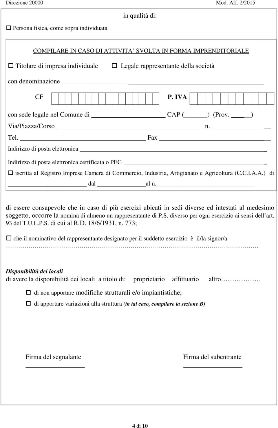 Fax Indirizzo di posta elettronica Indirizzo di posta elettronica certificata o PEC iscritta al Registro Imprese Camera di Commercio, Industria, Artigianato e Agricoltura (C.C.I.A.A.) di dal al n.