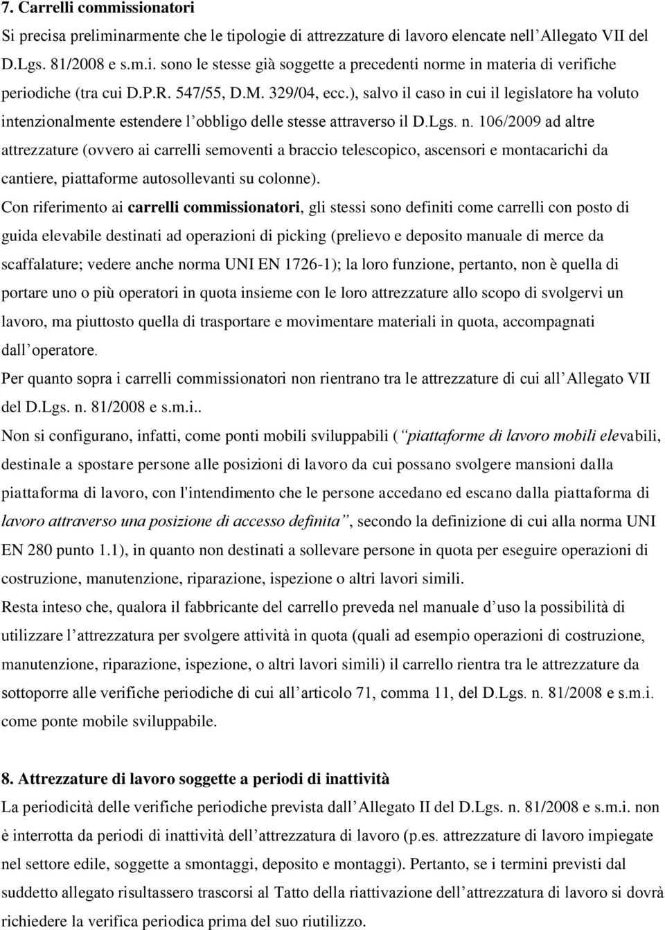 106/2009 ad altre attrezzature (ovvero ai carrelli semoventi a braccio telescopico, ascensori e montacarichi da cantiere, piattaforme autosollevanti su colonne).