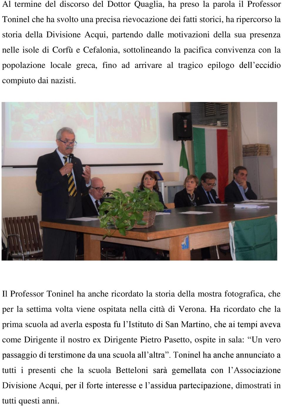 dai nazisti. Il Professor Toninel ha anche ricordato la storia della mostra fotografica, che per la settima volta viene ospitata nella città di Verona.