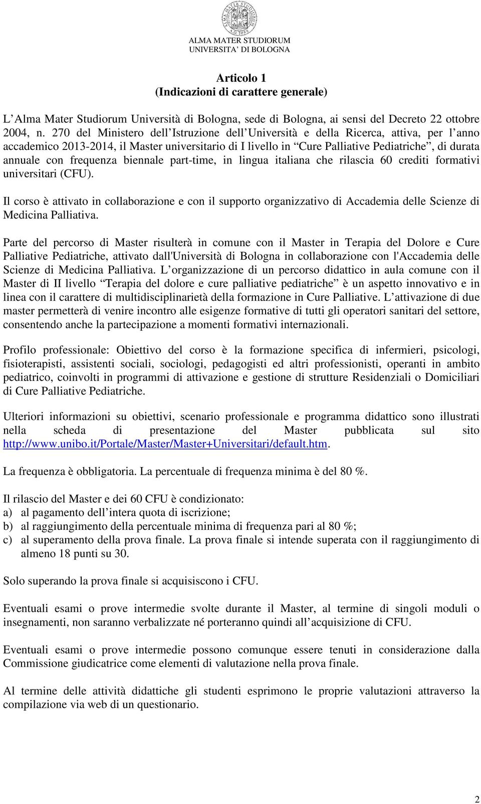 frequenza biennale part-time, in lingua italiana che rilascia 60 crediti formativi universitari (CFU).