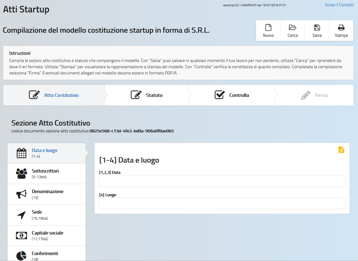 FUNZIONI OPERATIVE Compilazione del modello La pagina Compilazione del modello costituzione startup in forma di S.R.L. permette di compilare il modello in conformità alle specifiche tecniche del Decreto Direttoriale del 01/07/2016.