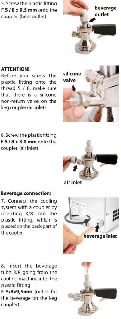 uscita bevanda Avvitare il raccordo in plastica F 5/8 x 9,5 mm sull accoppiatore (sbocco della birra). valvola in silicone ATTENZIONE!