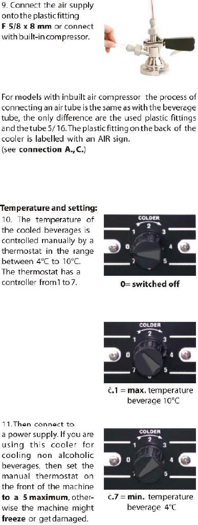 9. Collegare l alimentazione dell aria al raccordo in plastica F 5/8 x 8,0 mm o collegare il compressore integrato.