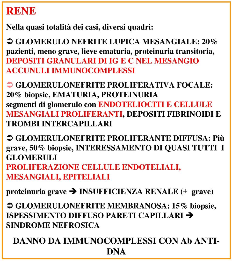 FIBRINOIDI E TROMBI INTERCAPILLARI GLOMERULONEFRITE PROLIFERANTE DIFFUSA: Più grave, 50% biopsie, INTERESSAMENTO DI QUASI TUTTI I GLOMERULI PROLIFERAZIONE CELLULE ENDOTELIALI, MESANGIALI,