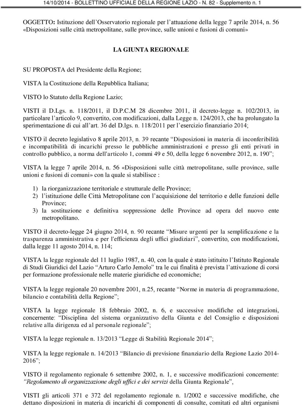 Italiana; VISTO lo Statuto della Regione Lazio; VISTI il D.Lgs. n. 118/2011, il D.P.C.M 28 dicembre 2011, il decreto-legge n.