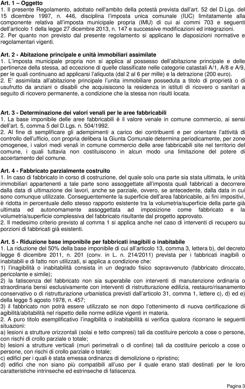 n. 147 e successive modificazioni ed integrazioni. 2. Per quanto non previsto dal presente regolamento si applicano le disposizioni normative e regolamentari vigenti. Art.