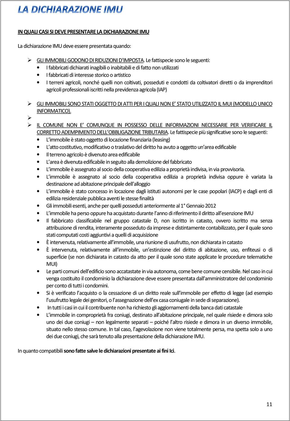 coltivati, posseduti e condotti da coltivatori diretti o da imprenditori agricoli professionali iscritti nella previdenza agricola (IAP) GLI IMMOBILI SONO STATI OGGETTO DI ATTI PER I QUALI NON E