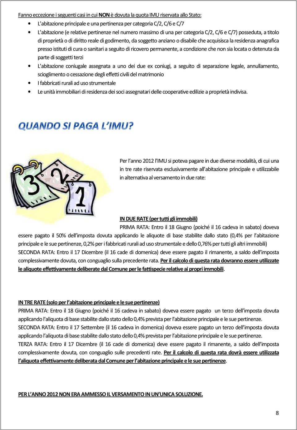 istituti di cura o sanitari a seguito di ricovero permanente, a condizione che non sia locata o detenuta da parte di soggetti terzi L abitazione coniugale assegnata a uno dei due ex coniugi, a