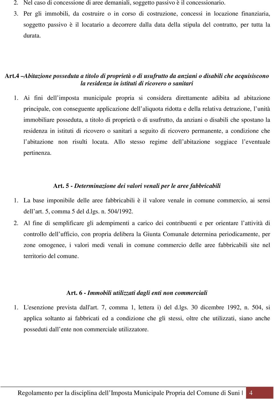 Art.4 Abitazione posseduta a titolo di proprietà o di usufrutto da anziani o disabili che acquisiscono la residenza in istituti di ricovero o sanitari 1.