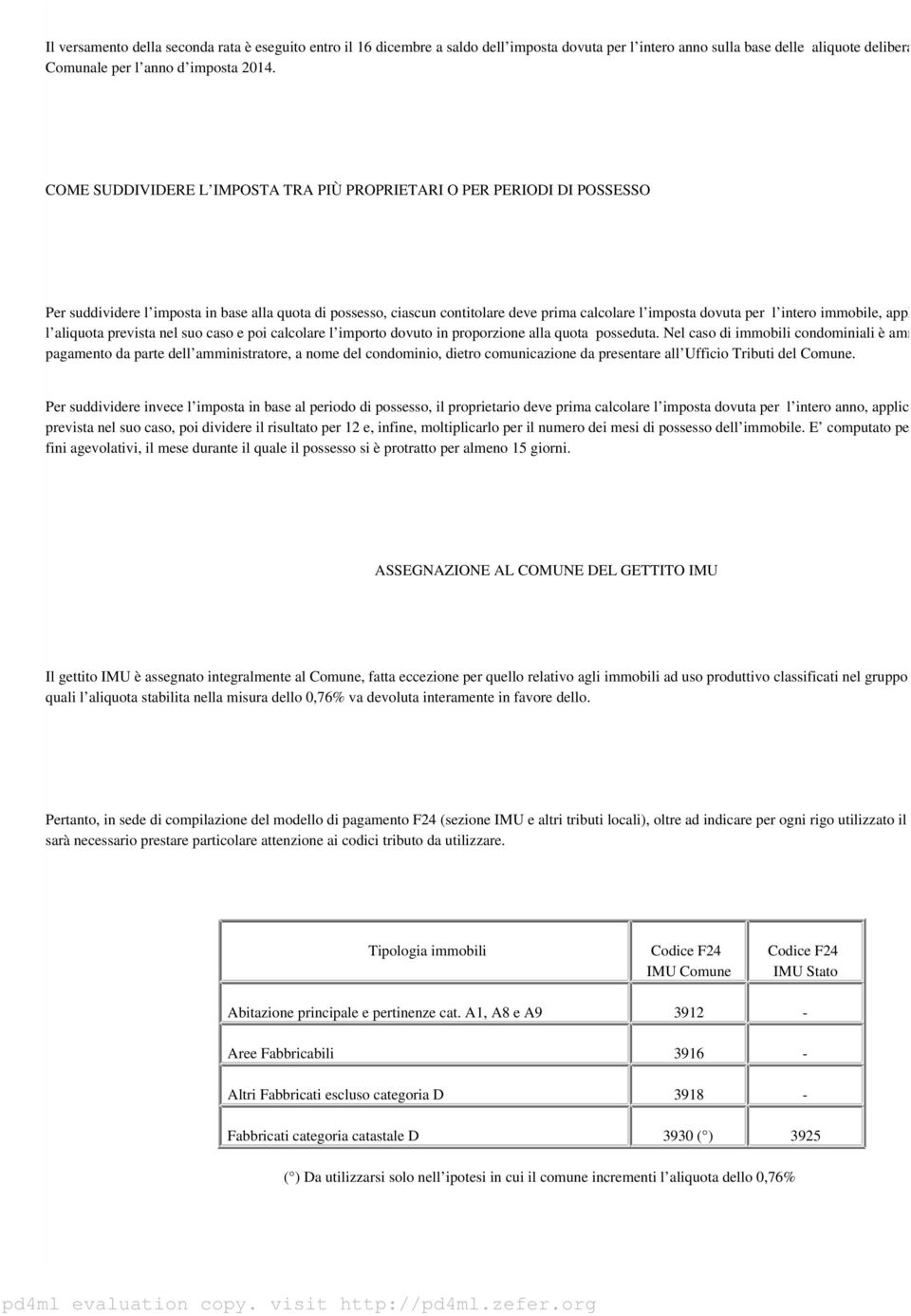 intero immobile, applicando l aliquota prevista nel suo caso e poi calcolare l importo dovuto in proporzione alla quota posseduta.